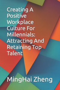 Creating A Positive Workplace Culture For Millennials