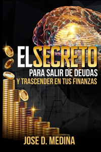 El Secreto Para Salir de Deudas Y Trascender Tus Finanzas