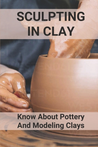 Sculpting In Clay