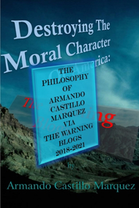 The Philosophy of Armando Castillo Marquez via The Warning Blogs 2018-2021