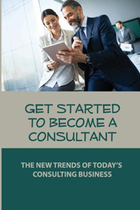 Get Started To Become A Consultant