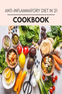 Anti-inflammatory Diet In 21 Cookbook: The Ultimate Guidebook Ketogenic Diet Lifestyle for Seniors Reset Their Metabolism and to Ensure Their Health