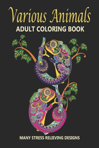 Various animals Adult Coloring Book: Beautiful zentangle animals, Stress Relieving Animal Designs -gorgeous adult coloring book cover chameleon design