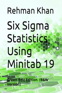 Six Sigma Statistics Using Minitab 19: Green Belt Edition. (B&W Version)