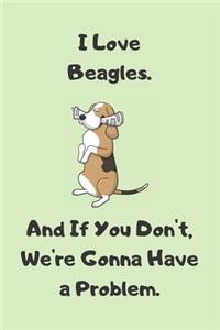 I Love Beagles. And If You Don't, We're Gonna Have a Problem - Sketchbook