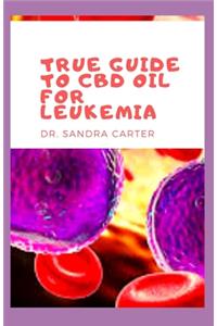 True Guide to CBD Oil for Leukemia