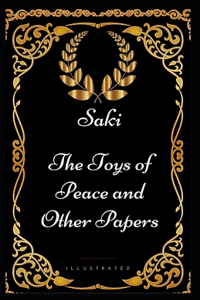 The Toys of Peace and Other Papers (Illustrated)