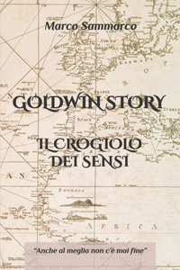 Goldwin Story - Il Crogiolo Dei Sensi