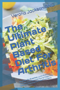 Ultimate Plant Based Diet For Arthritis