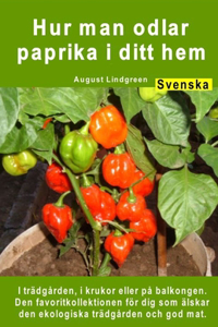 Hur man odlar paprika i ditt hem. I trädgården, i krukor eller på balkongen