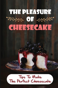 The Pleasure Of Cheesecake