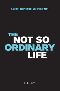 Not So Ordinary Life: Daring to pursue your dreams