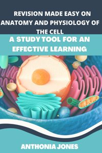 Revision made easy of anatomy and physiology of the cell