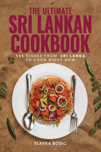 Ultimate Sri Lankan Cookbook: 111 Dishes From Sri Lanka To Cook Right Now