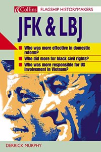 JFK and LBJ: An accessible biography of JFK and LBJ for A level History students (Flagship Historymakers)