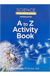Science, a Closer Look, Grade K, Kindergarten A to Z Activity Book