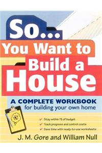 So... You Want to Build a House