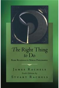 The Right Thing To Do: Basic Readings in Moral Philosophy