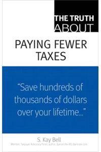 Truth About Paying Fewer Taxes, The