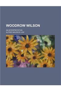 Woodrow Wilson; An Interpretation