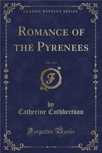 Romance of the Pyrenees, Vol. 4 of 4 (Classic Reprint)