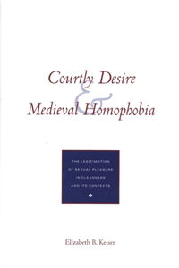 Courtly Desire and Medieval Homophobia: The Legitimation of Sexual Pleasure in Cleanness and Its Contexts