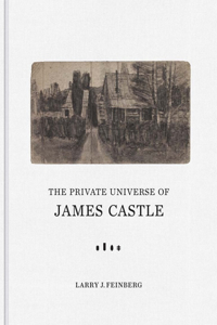 The Private Universe of James Castle