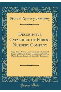 Descriptive Catalogue of Forest Nursery Company: Boyd Bros, Prop's, Growers and Collectors of Forest and Shade Trees, Ornamental Shrubs, Plants Roses, Etc., McMinnville, Tennessee (Classic Reprint): Boyd Bros, Prop's, Growers and Collectors of Forest and Shade Trees, Ornamental Shrubs, Plants Roses, Etc., McMinnville, Tennessee (Classic Reprint)