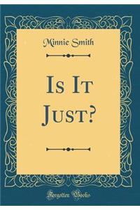 Is It Just? (Classic Reprint)