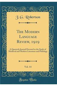 The Modern Language Review, 1919, Vol. 14: A Quarterly Journal Devoted to the Study of Medieval and Modern Literature and Philology (Classic Reprint)