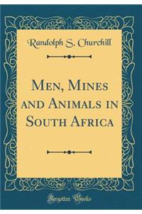 Men, Mines and Animals in South Africa (Classic Reprint)