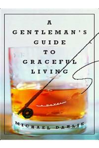 A Gentleman's Guide to Graceful Living
