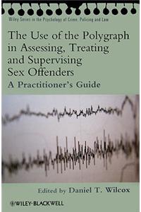 Use of the Polygraph in Assessing, Treating and Supervising Sex Offenders