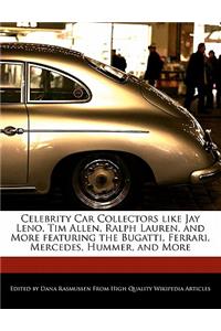 Celebrity Car Collectors Like Jay Leno, Tim Allen, Ralph Lauren, and More Featuring the Bugatti, Ferrari, Mercedes, Hummer, and More