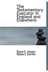 The Testamentary Executor in England and Elsewhere