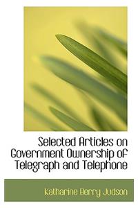 Selected Articles on Government Ownership of Telegraph and Telephone