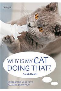 Why is My Cat Doing That?: Understand Your Pet's Troubling Behaviour