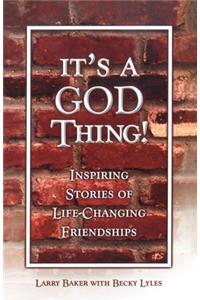 It's a God Thing!: Inspiring Stories of Life-Changing Friendships