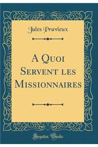 A Quoi Servent les Missionnaires (Classic Reprint)