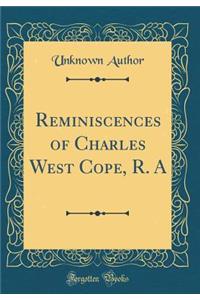 Reminiscences of Charles West Cope, R. a (Classic Reprint)