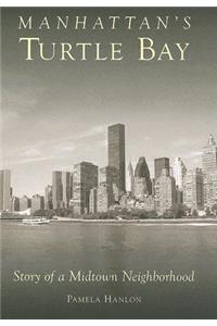 Manhattan's Turtle Bay: Story of a Midtown Neighborhood