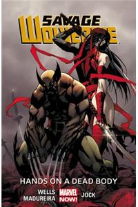 Savage Wolverine Volume 2: Hands on a Dead Body (Marvel Now)