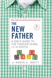 New Father: A Dad's Guide to the Toddler Years, 12-36 Months