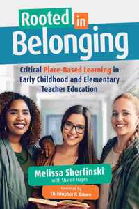 Rooted in Belonging: Critical Place-Based Learning in Early Childhood and Elementary Teacher Education