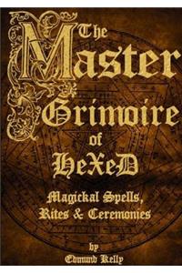 Master Grimoire of Hexed, Magickal Spells, Rites & Ceremonies