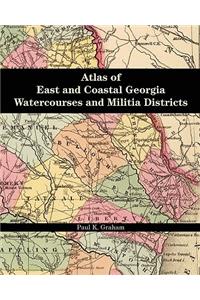 Atlas of East and Coastal Georgia Watercourses and Militia Districts