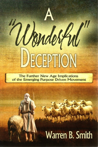 A Wonderful Deception: The Further New Age Implications of the Emerging Purpose Driven Movement