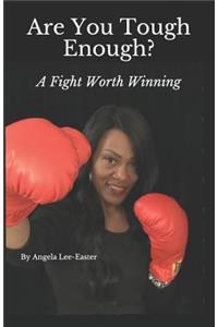 Are You Tough Enough: A Fight Worth Winning