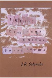 I Emily Dickinson & Other Found Poems