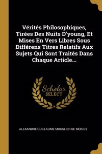 Vérités Philosophiques, Tirées Des Nuits D'young, Et Mises En Vers Libres Sous Différens Titres Relatifs Aux Sujets Qui Sont Traités Dans Chaque Article...